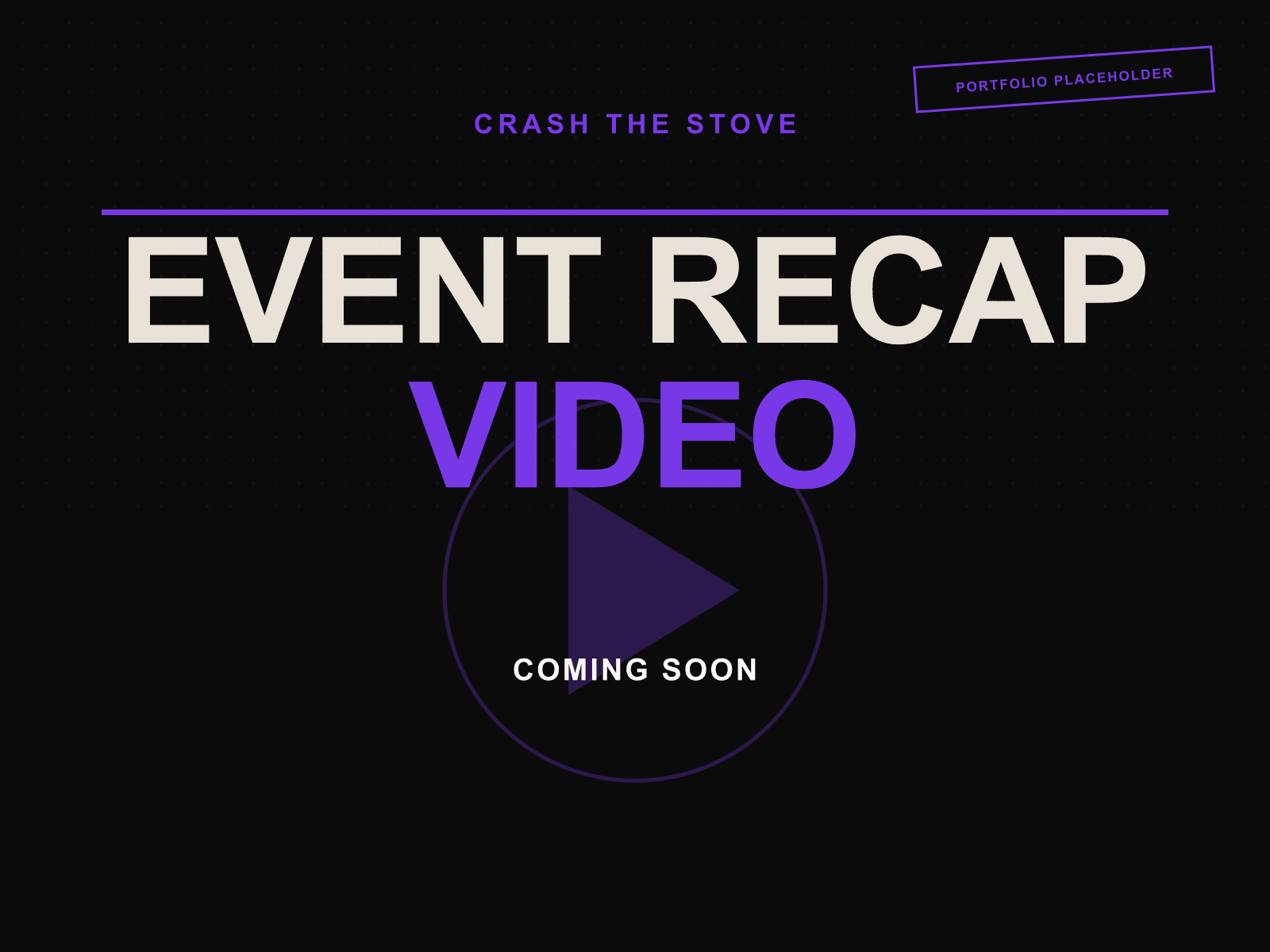 Crash the Stove branded portfolio placeholder for a future event recap video, not yet published.