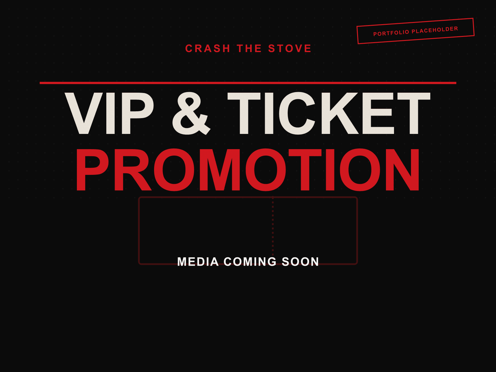 Crash the Stove branded portfolio placeholder marking the spot for VIP and ticket promotion artwork, not yet published.